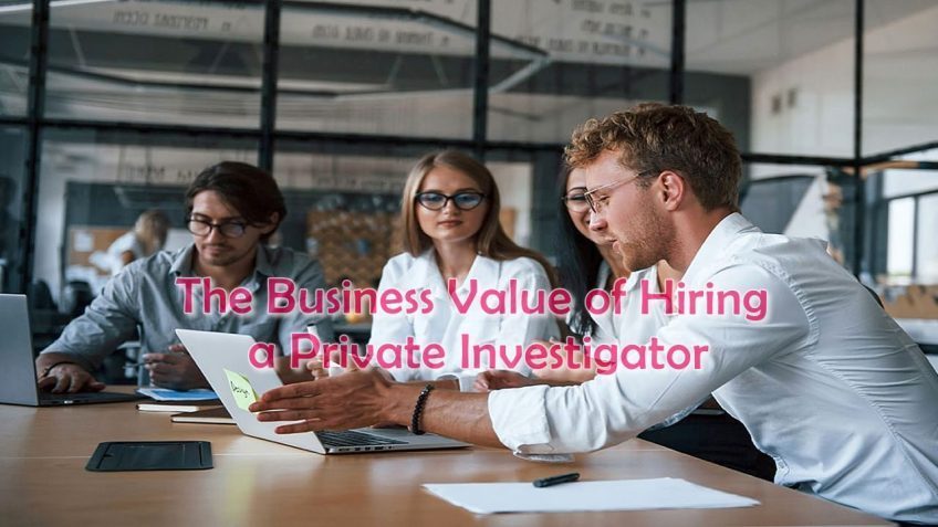 The Business Value of Hiring a Private Investigator